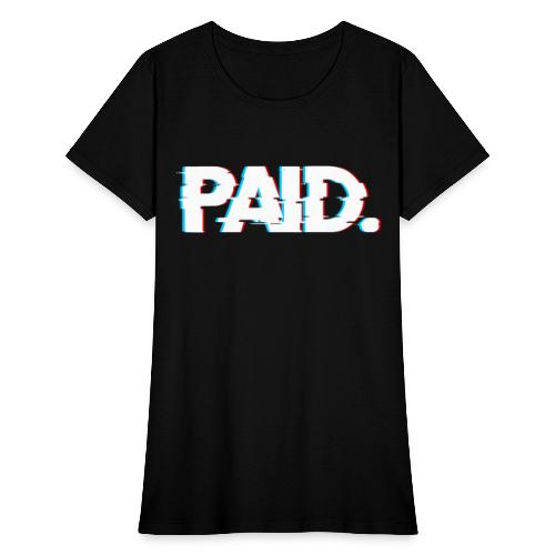 PAID. - Women's T-Shirt