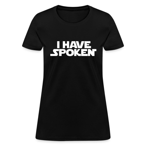I Have Spoken - Women's T-Shirt