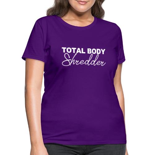 TOTAL BODY SHREDDER - Women's T-Shirt