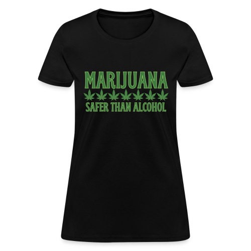 MARIJUANA Safer Than Alcohol - All Green Weed - Women's T-Shirt