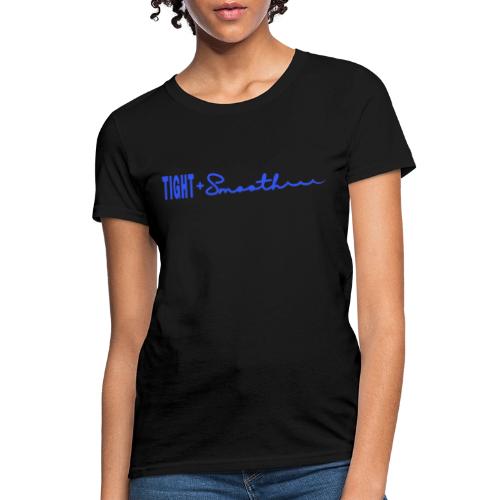 Tight and Smooth - Women's T-Shirt