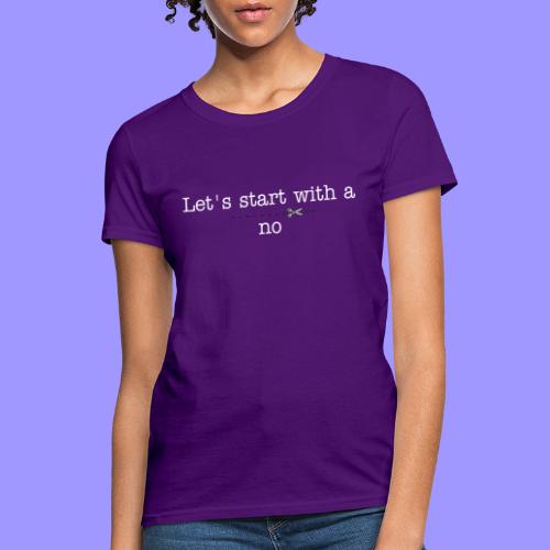 Start with a no dark - Women's T-Shirt