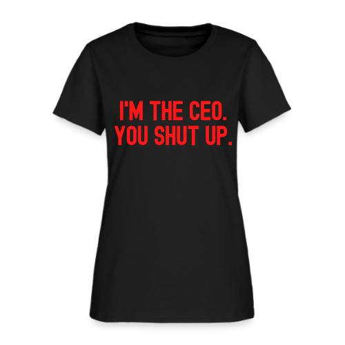 I'M THE CEO YOU SHUT UP (red letters version) - Women's T-Shirt