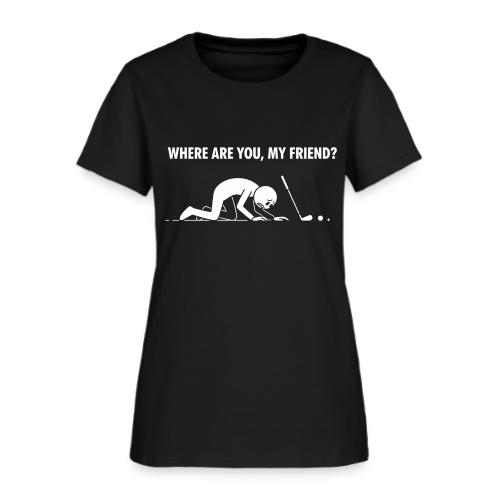 Where Are You My Friend? Funny Lost Ball Search - Women's T-Shirt