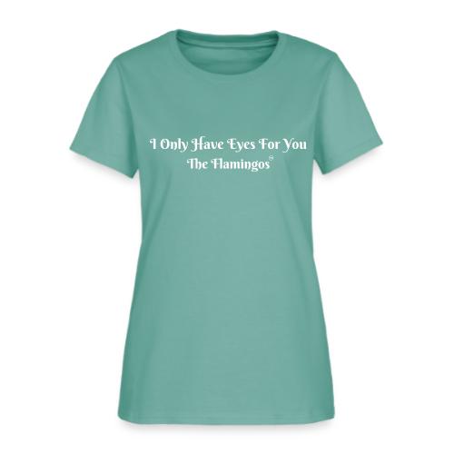 I Only Have Eyes For You/ All White Letters - Women's T-Shirt