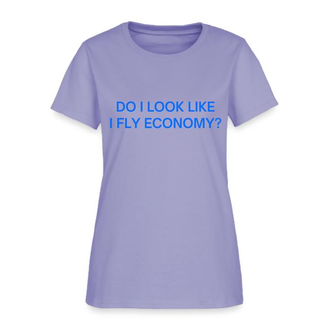 Do I Look Like I Fly Economy? (in blue letters)