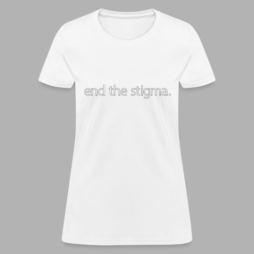 End the Stigma - Mental Health Shirt - Women's T-Shirt