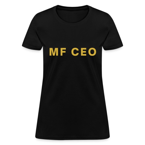 MF CEO Mother Fucking CEO (metallic gold version) - Women's T-Shirt
