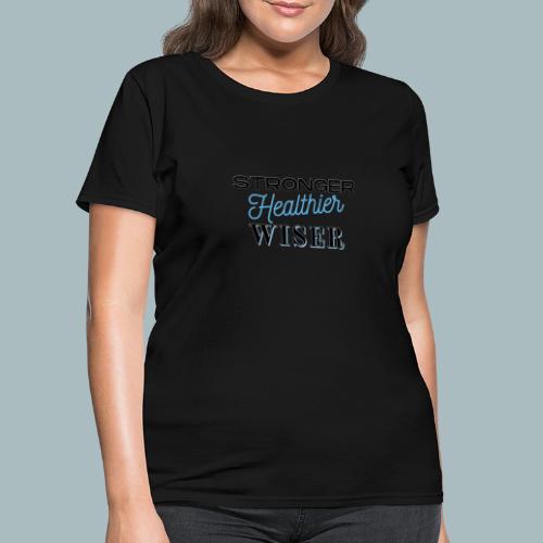 Stronger Healthier Wiser - Women's T-Shirt