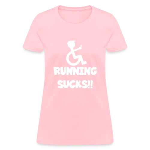 Running sucks for wheelchair users - Women's T-Shirt