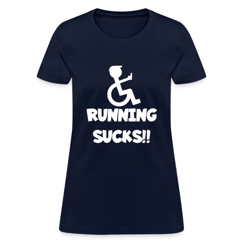 Running sucks for wheelchair users - Women's T-Shirt
