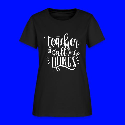 Teacher of All the Things Cute Teacher T-Shirts - Women's T-Shirt