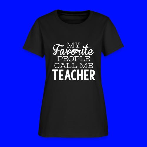 My Favorite People Call Me Teacher T-Shirts - Women's T-Shirt