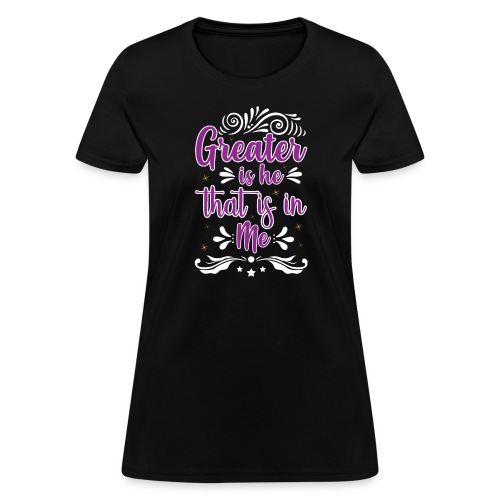 Greater is He That is in Me - Women's T-Shirt