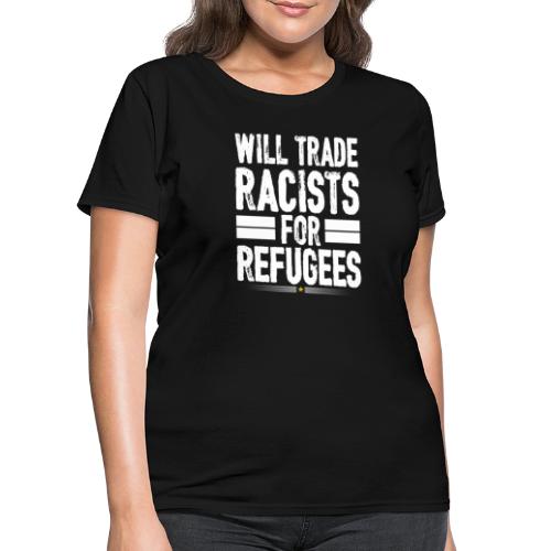 Will Trade Racists For Refugees No Racist gifts - Women's T-Shirt