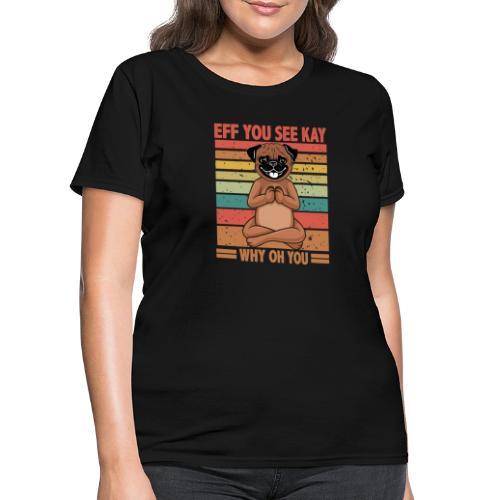 Eff You See Kay Why Oh You pug Funny Vintage dog - Women's T-Shirt