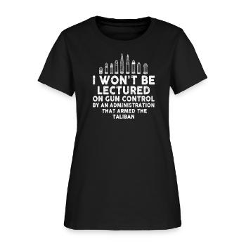 I Won't Be Lectured On Gun - Women's T-Shirt - black - Front