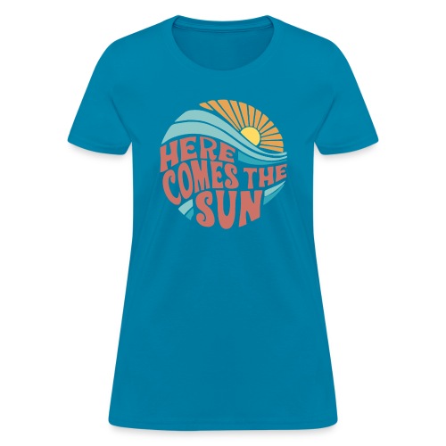 Here Comes The Sun - Women's T-Shirt