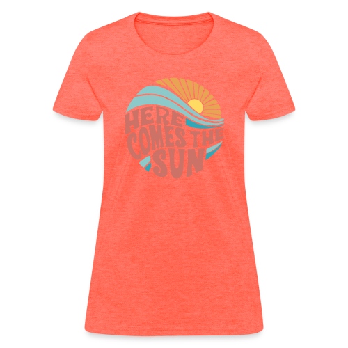Here Comes The Sun - Women's T-Shirt