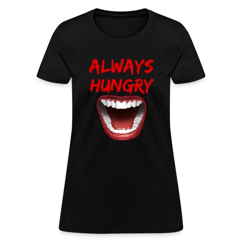 ALWAYS HUNGRY - Hungry Open Mouth - Women's T-Shirt