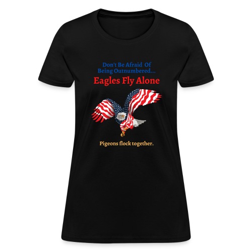 Don't Be Afraid Of Being Outnumbered Eagles Fly Al - Women's T-Shirt