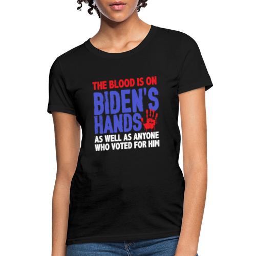 The blood is on Bidens Hands as well funny gifts - Women's T-Shirt