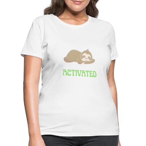 Sloth Mode Activated Enjoy Doing Nothing Sloth - Women's T-Shirt