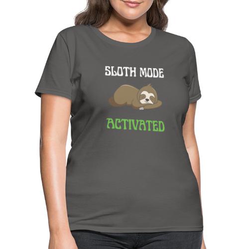 Sloth Mode Activated Enjoy Doing Nothing Sloth - Women's T-Shirt
