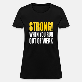 Strong! When you run out of weak - T-shirt for women
