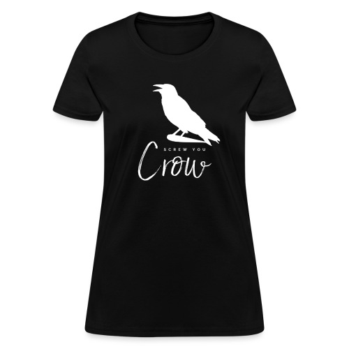 Screw You, Crow! - Women's T-Shirt