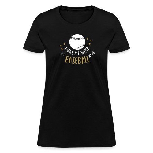 Wake Me When It's Baseball Season - Women's T-Shirt