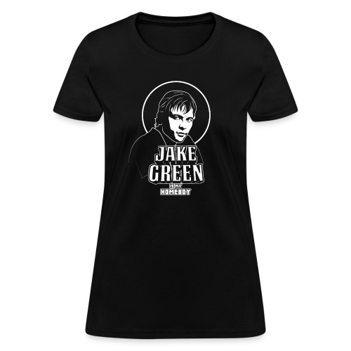 Jake Green Is My Homeboy - Women's T-Shirt
