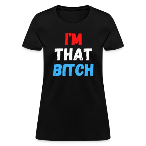I'm That Bitch (Red, White and Blue USA version) - Women's T-Shirt