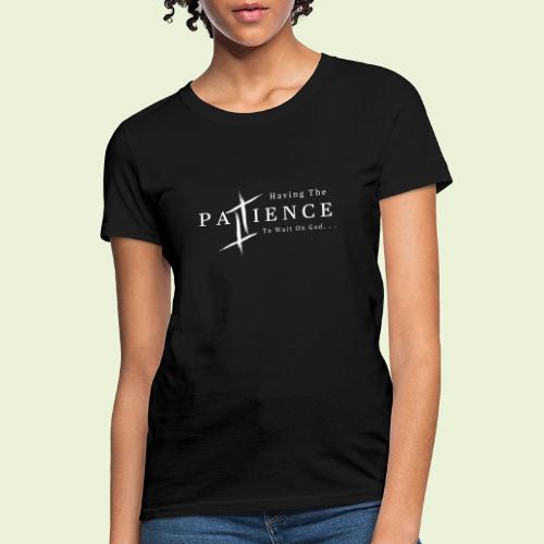 Patience (White Letters) - Women's T-Shirt
