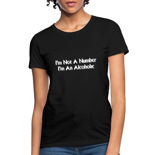 I'm Not A Number I'm An Alcoholic - Women's T-Shirt