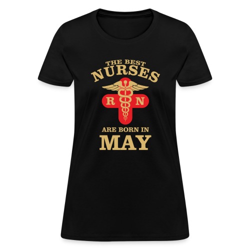 The Best Nurses are born in May - Women's T-Shirt