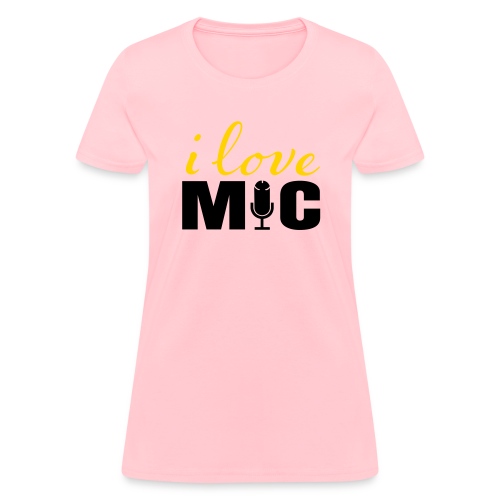 I love Mic T-Shirt - Women's T-Shirt