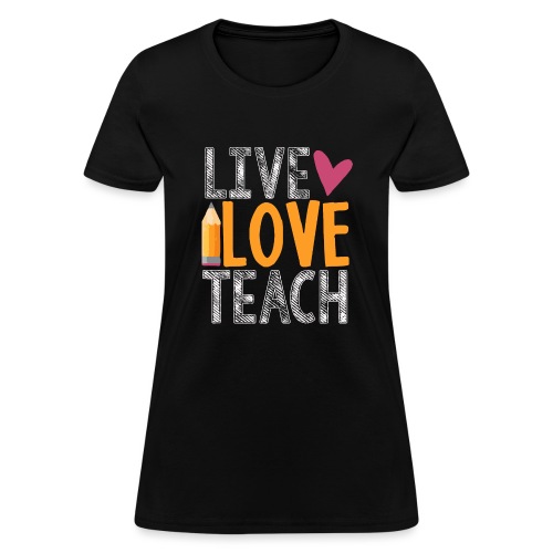 Live Love Teach Pencil Heart Teacher T-Shirts - Women's T-Shirt