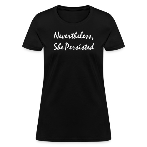 Nevertheless, She Persisted - Women's T-Shirt