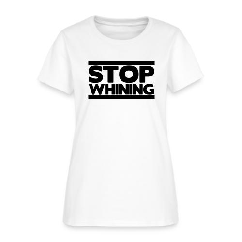 Stop Whining - Women's T-Shirt