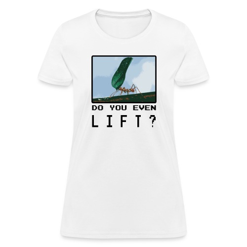 Do you even LIFT? Pretend we're all Ants - Women's T-Shirt