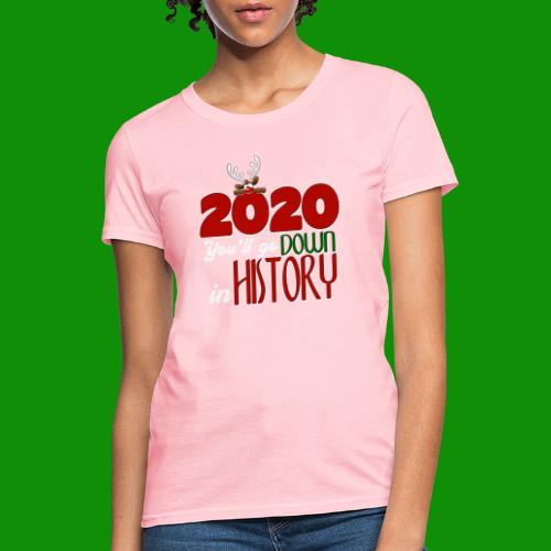 2020 You'll Go Down in History - Women's T-Shirt