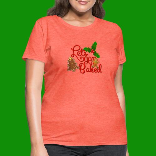 Let's Get Baked - Family Holiday Baking - Women's T-Shirt