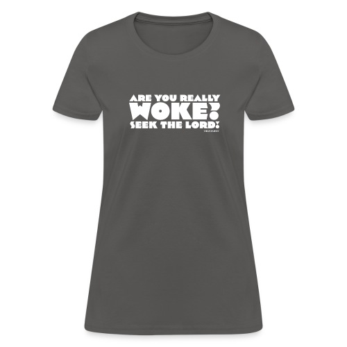 Are You Really Woke? Seek the Lord - Women's T-Shirt