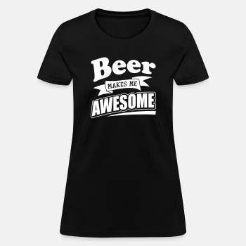 Beer makes me awesome - T-shirt for women
