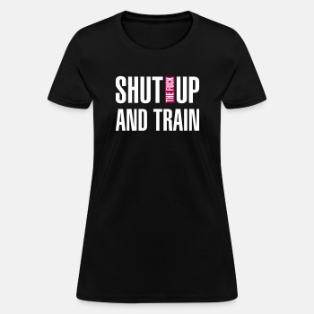 Shut the fuck up and train - T-shirt for women