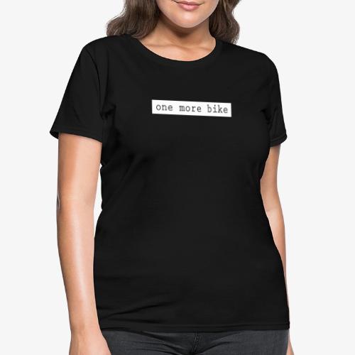 One More Bike - Women's T-Shirt