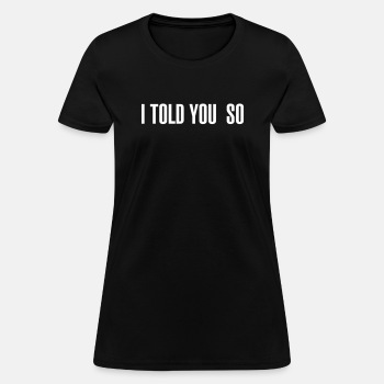 I told you so - T-shirt for women