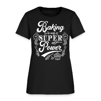 Baking - Baking Is My Superpower Baking Lover Gift - Women's T-Shirt - black - Front