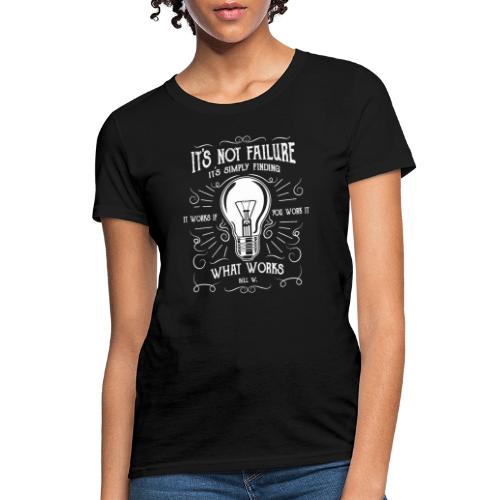 It's not failure it's finding what works - Women's T-Shirt